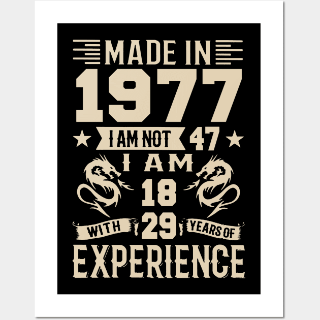 Made In 1977 I Am Not 47 I Am 18 With 29 Years Of Experience Wall Art by Happy Solstice